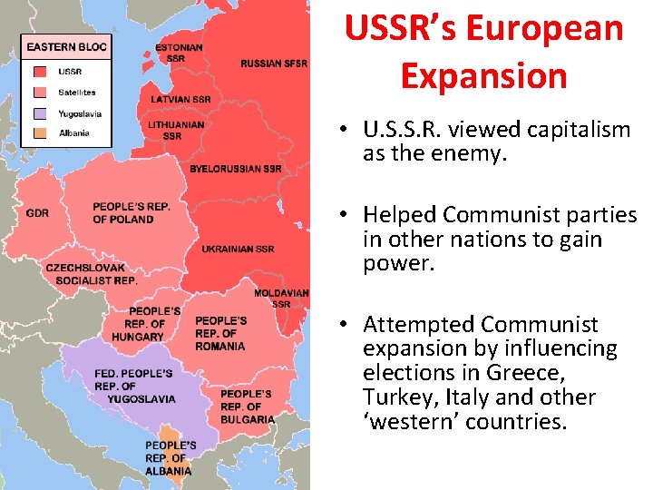 USSR’s European Expansion • U. S. S. R. viewed capitalism as the enemy. •
