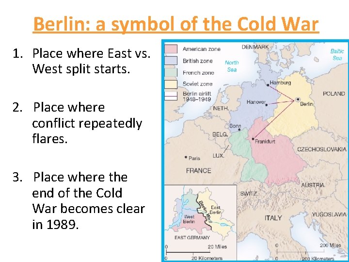 Berlin: a symbol of the Cold War 1. Place where East vs. West split