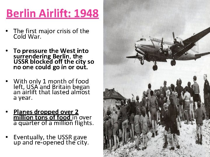 Berlin Airlift: 1948 • The first major crisis of the Cold War. • To