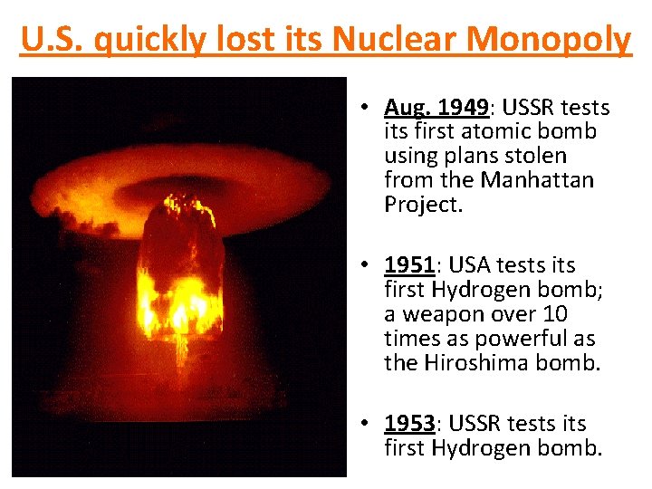 U. S. quickly lost its Nuclear Monopoly • Aug. 1949: USSR tests its first