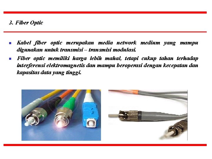 3. Fiber Optic n n Kabel fiber optic merupakan media network medium yang mampu