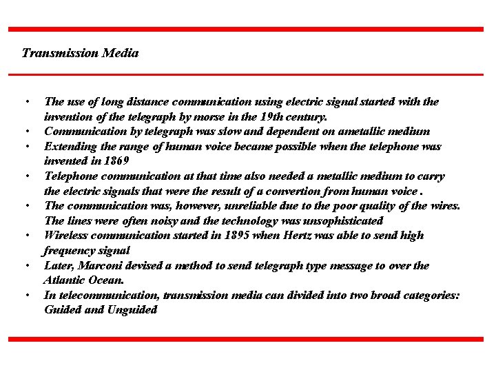 Transmission Media • • The use of long distance communication using electric signal started