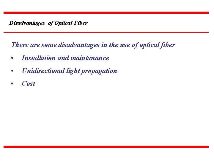 Disadvantages of Optical Fiber There are some disadvantages in the use of optical fiber
