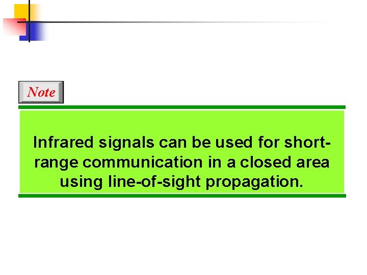 Note Infrared signals can be used for shortrange communication in a closed area using