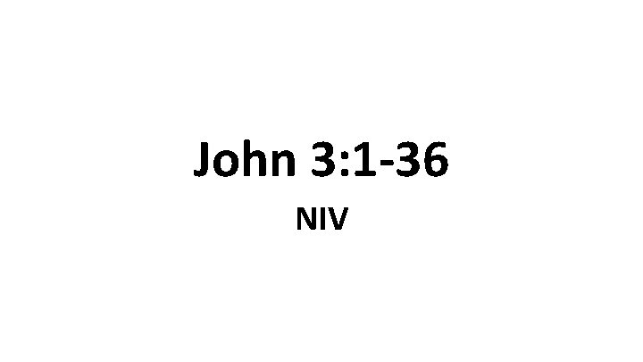 John 3: 1 -36 NIV 