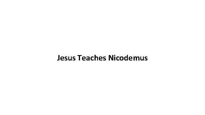 Jesus Teaches Nicodemus 