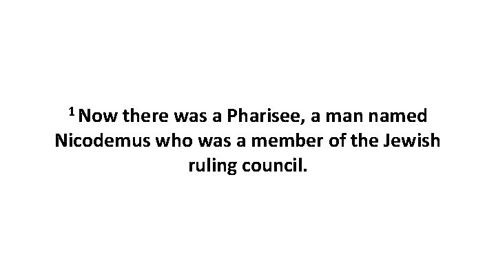 1 Now there was a Pharisee, a man named Nicodemus who was a member