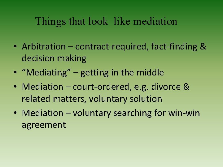 Things that look like mediation • Arbitration – contract-required, fact-finding & decision making •