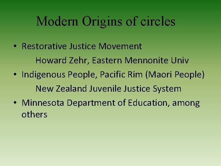 Modern Origins of circles • Restorative Justice Movement Howard Zehr, Eastern Mennonite Univ •
