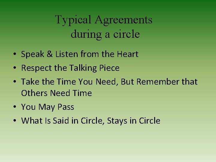 Typical Agreements during a circle • Speak & Listen from the Heart • Respect