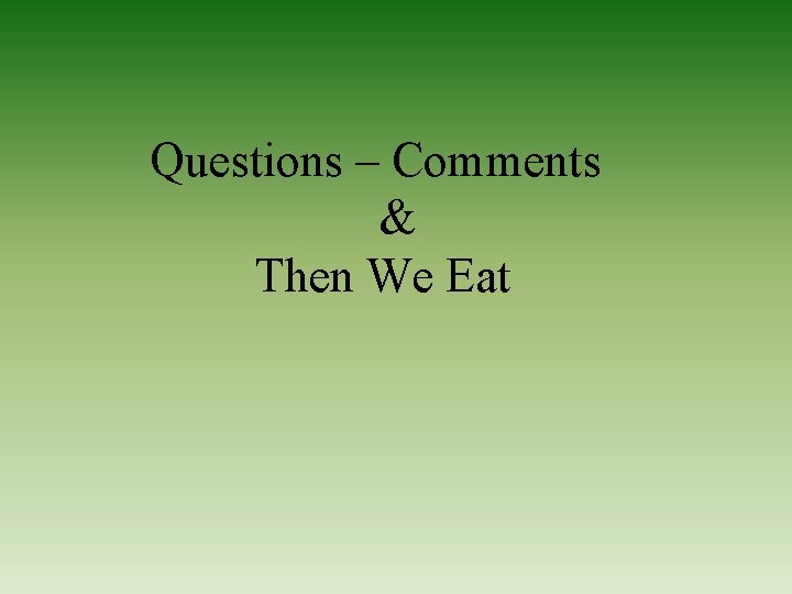 Questions – Comments & Then We Eat 