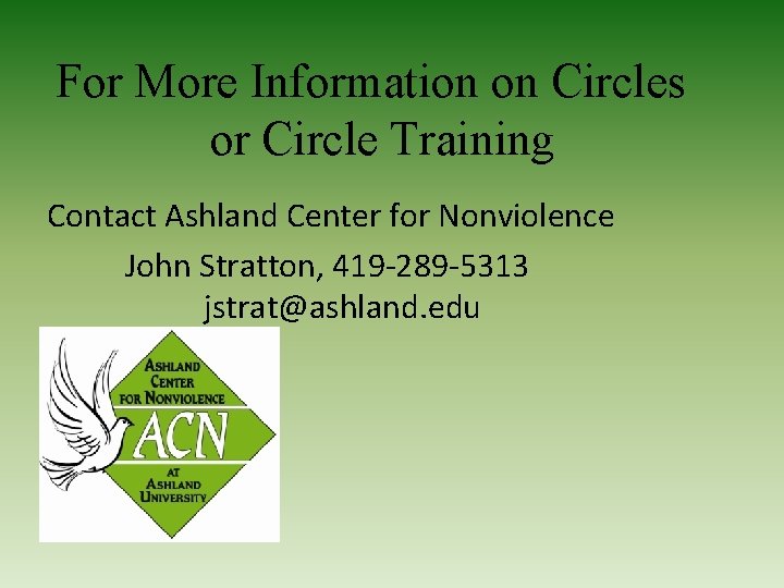 For More Information on Circles or Circle Training Contact Ashland Center for Nonviolence John