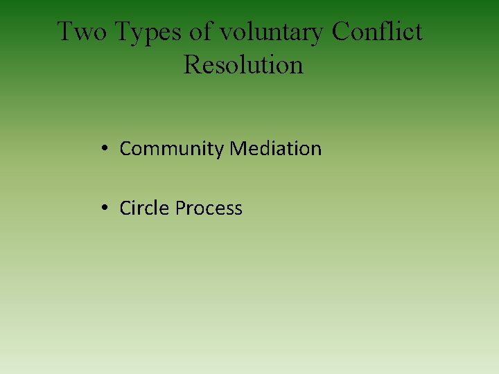 Two Types of voluntary Conflict Resolution • Community Mediation • Circle Process 