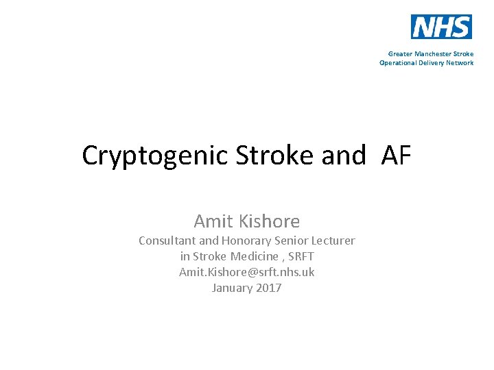 Greater Manchester Stroke Operational Delivery Network Cryptogenic Stroke and AF Amit Kishore Consultant and