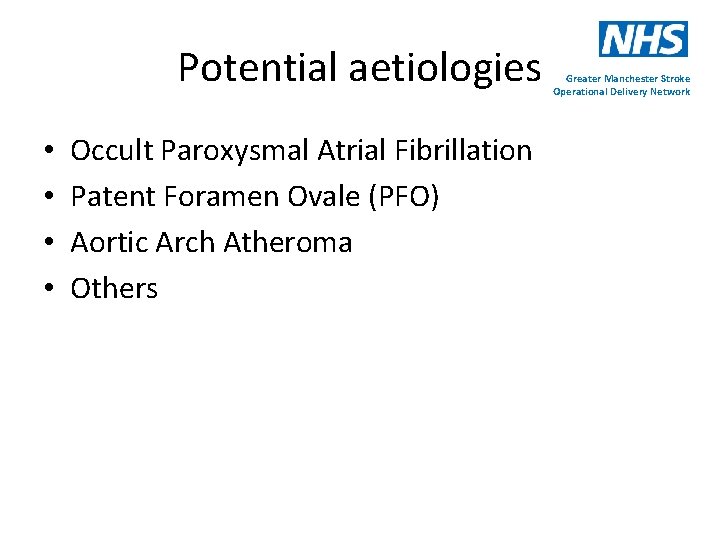 Potential aetiologies • • Occult Paroxysmal Atrial Fibrillation Patent Foramen Ovale (PFO) Aortic Arch