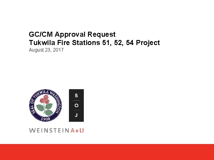  GC/CM Approval Request Tukwila Fire Stations 51, 52, 54 Project August 23, 2017