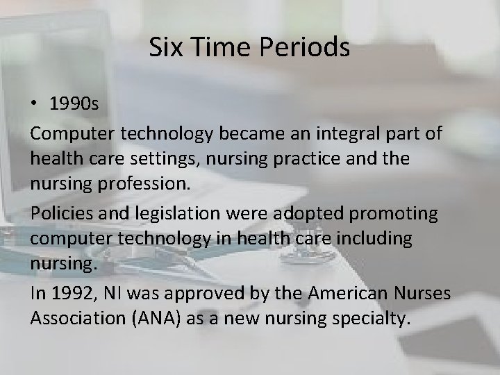 Six Time Periods • 1990 s Computer technology became an integral part of health Six Time Periods • 1990 s Computer technology became an integral part of health