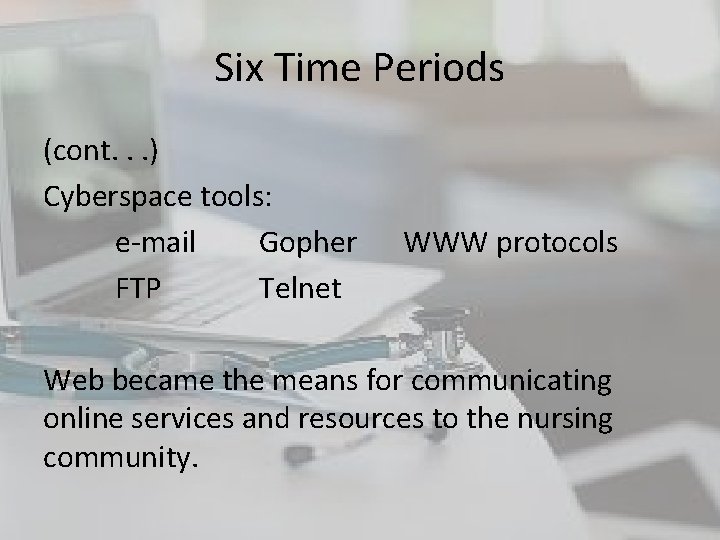 Six Time Periods (cont. . . ) Cyberspace tools: e-mail Gopher FTP Telnet WWW Six Time Periods (cont. . . ) Cyberspace tools: e-mail Gopher FTP Telnet WWW