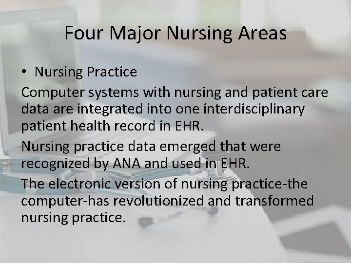 Four Major Nursing Areas • Nursing Practice Computer systems with nursing and patient care Four Major Nursing Areas • Nursing Practice Computer systems with nursing and patient care