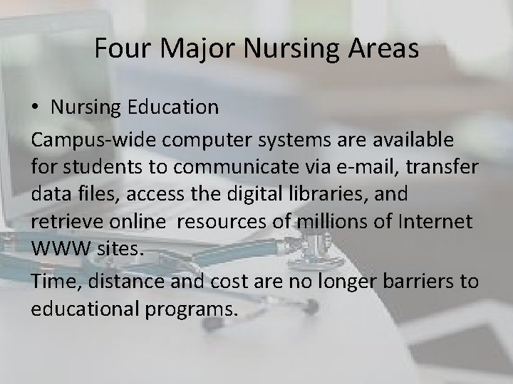 Four Major Nursing Areas • Nursing Education Campus-wide computer systems are available for students Four Major Nursing Areas • Nursing Education Campus-wide computer systems are available for students