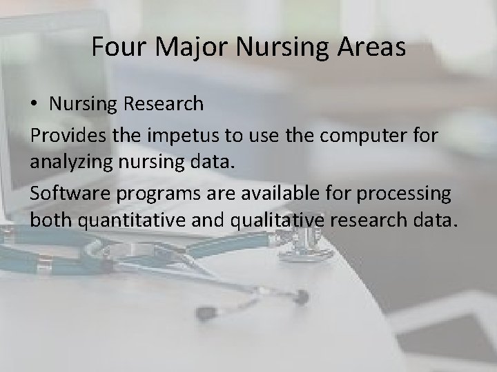 Four Major Nursing Areas • Nursing Research Provides the impetus to use the computer Four Major Nursing Areas • Nursing Research Provides the impetus to use the computer