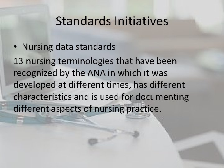 Standards Initiatives • Nursing data standards 13 nursing terminologies that have been recognized by Standards Initiatives • Nursing data standards 13 nursing terminologies that have been recognized by