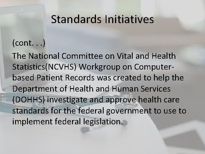 Standards Initiatives (cont. . . ) The National Committee on Vital and Health Statistics(NCVHS) Standards Initiatives (cont. . . ) The National Committee on Vital and Health Statistics(NCVHS)