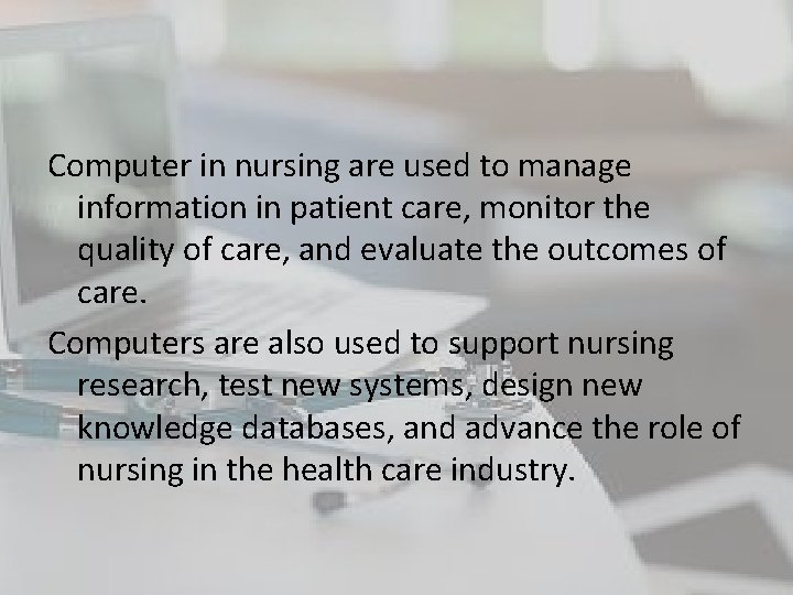 Computer in nursing are used to manage information in patient care, monitor the quality Computer in nursing are used to manage information in patient care, monitor the quality