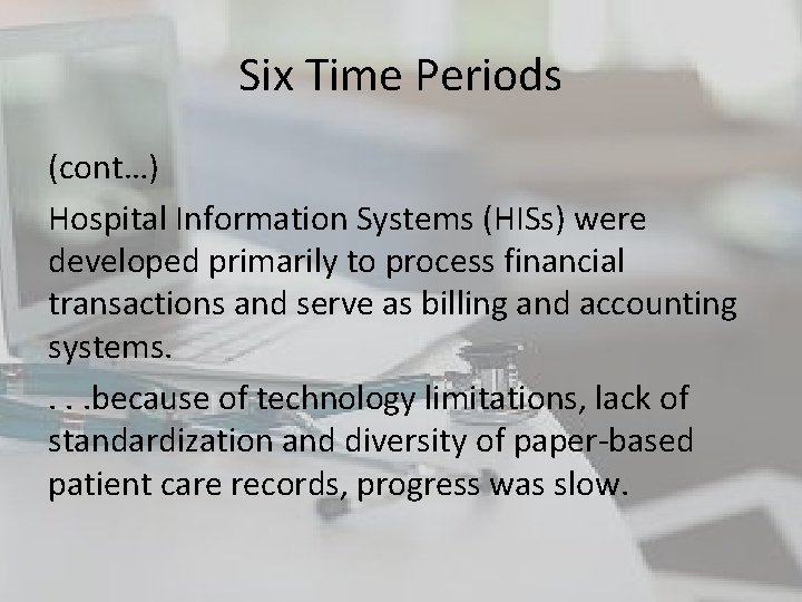 Six Time Periods (cont…) Hospital Information Systems (HISs) were developed primarily to process financial Six Time Periods (cont…) Hospital Information Systems (HISs) were developed primarily to process financial