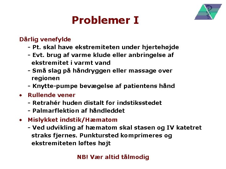 Problemer I Dårlig venefylde - Pt. skal have ekstremiteten under hjertehøjde - Evt. brug