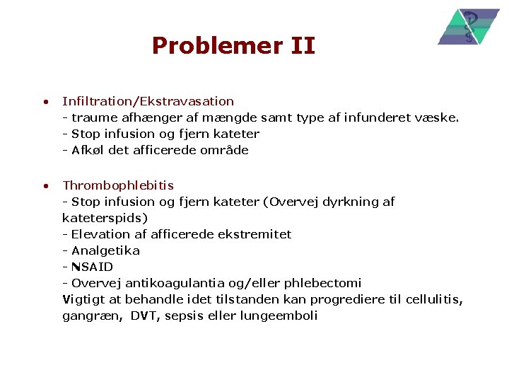 Problemer II • Infiltration/Ekstravasation - traume afhænger af mængde samt type af infunderet væske.