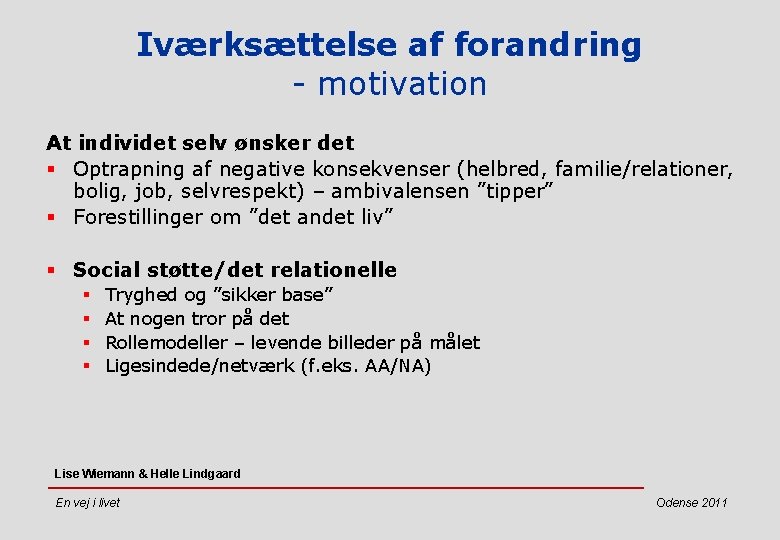 Iværksættelse af forandring - motivation At individet selv ønsker det § Optrapning af negative