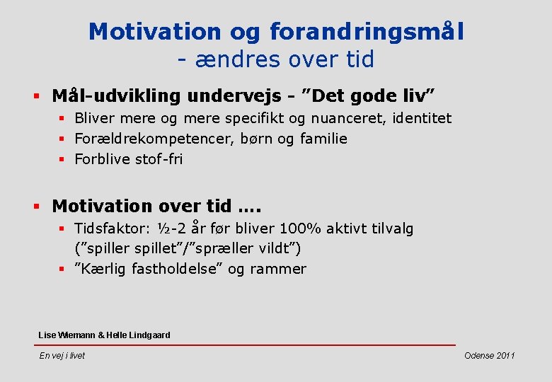 Motivation og forandringsmål - ændres over tid § Mål-udvikling undervejs - ”Det gode liv”