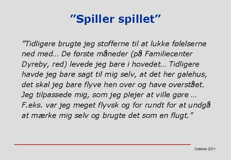 ”Spiller spillet” ”Tidligere brugte jeg stofferne til at lukke følelserne ned med… De første