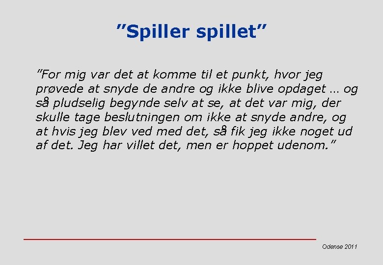 ”Spiller spillet” ”For mig var det at komme til et punkt, hvor jeg prøvede