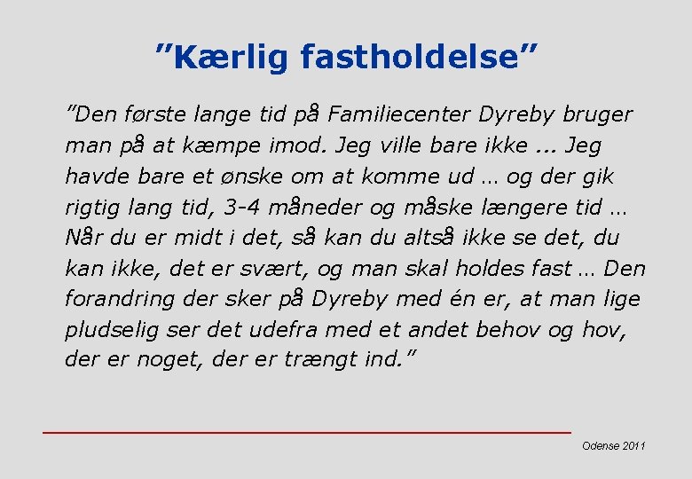 ”Kærlig fastholdelse” ”Den første lange tid på Familiecenter Dyreby bruger man på at kæmpe