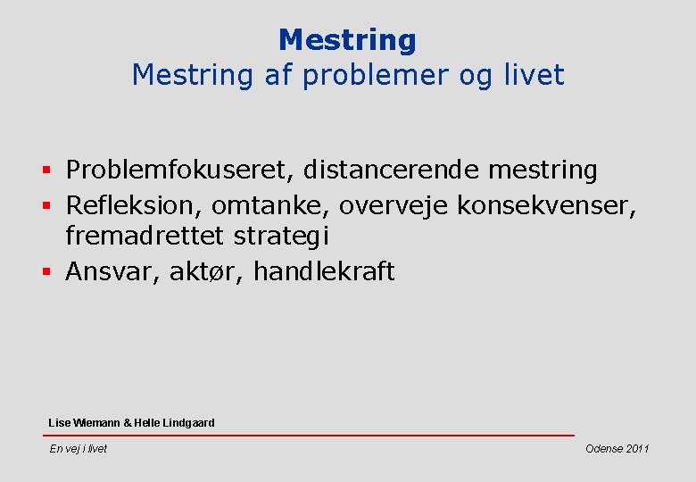 Mestring af problemer og livet § Problemfokuseret, distancerende mestring § Refleksion, omtanke, overveje konsekvenser,