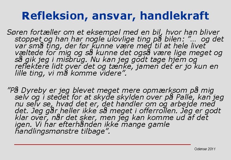 Refleksion, ansvar, handlekraft Søren fortæller om et eksempel med en bil, hvor han bliver