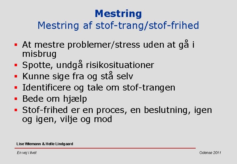 Mestring af stof-trang/stof-frihed § At mestre problemer/stress uden at gå i misbrug § Spotte,