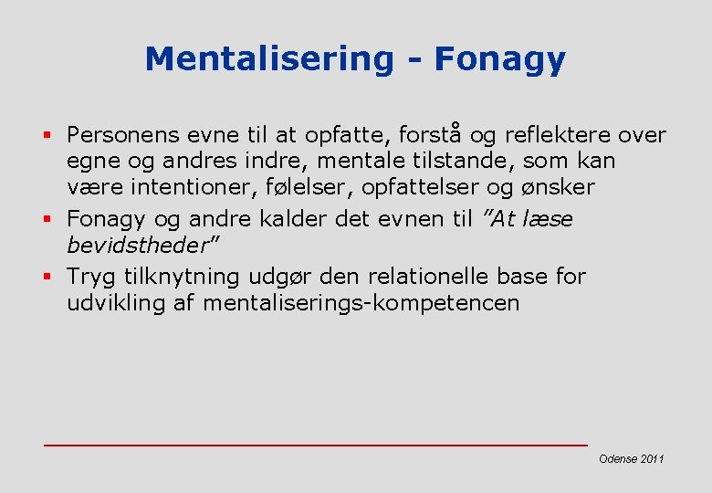 Mentalisering - Fonagy § Personens evne til at opfatte, forstå og reflektere over egne