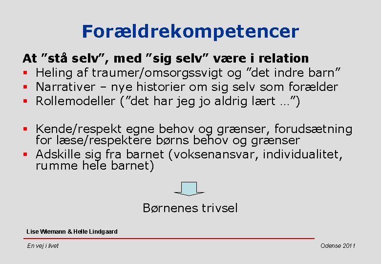 Forældrekompetencer At ”stå selv”, med ”sig selv” være i relation § Heling af traumer/omsorgssvigt