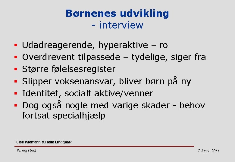 Børnenes udvikling - interview § § § Udadreagerende, hyperaktive – ro Overdrevent tilpassede –