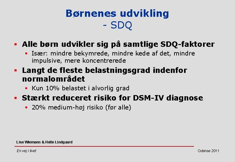 Børnenes udvikling - SDQ § Alle børn udvikler sig på samtlige SDQ-faktorer § Især: