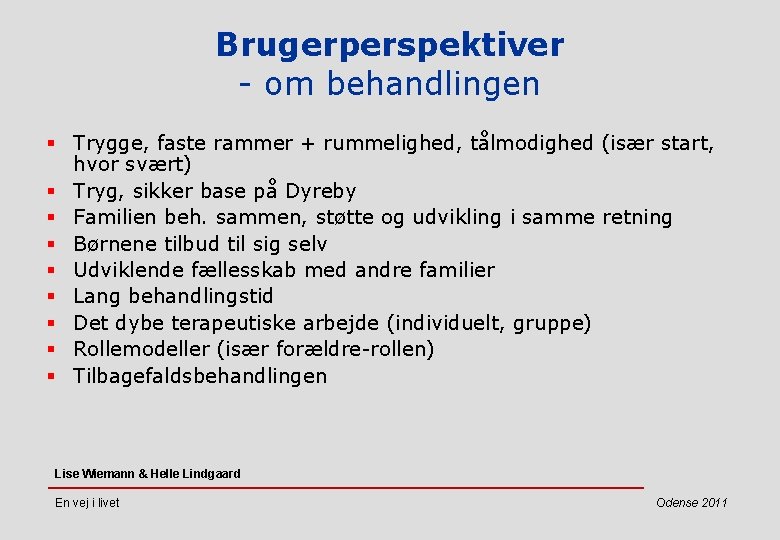 Brugerperspektiver - om behandlingen § Trygge, faste rammer + rummelighed, tålmodighed (især start, hvor