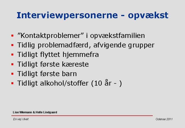 Interviewpersonerne - opvækst § § § ”Kontaktproblemer” i opvækstfamilien Tidlig problemadfærd, afvigende grupper Tidligt