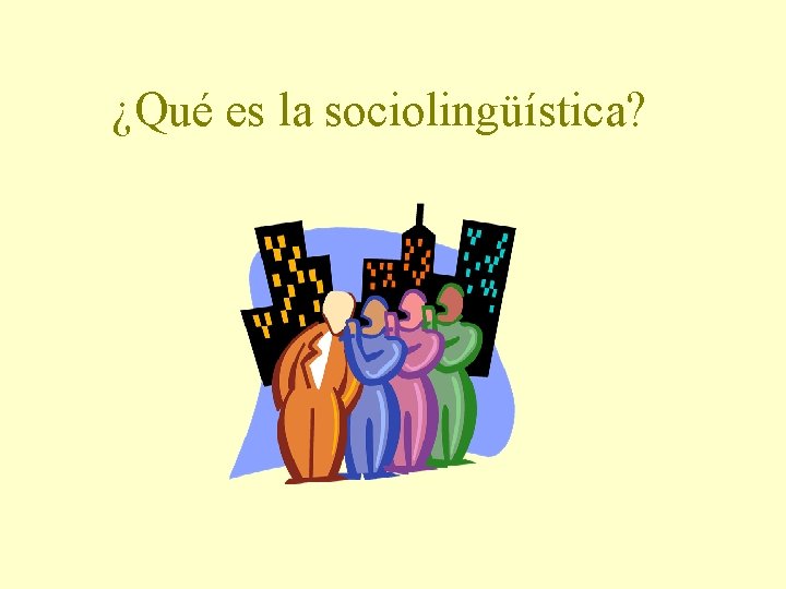 ¿Qué es la sociolingüística? 