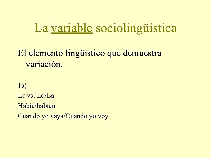 La variable sociolingüística El elemento lingüístico que demuestra variación. {s} Le vs. Lo/La Había/habían