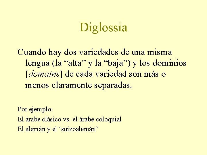 Diglossia Cuando hay dos variedades de una misma lengua (la “alta” y la “baja”)
