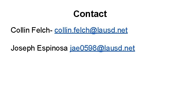Contact Collin Felch- collin. felch@lausd. net Joseph Espinosa jae 0598@lausd. net 