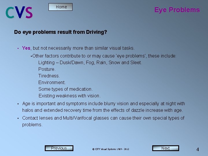 C VS Home Eye Problems Do eye problems result from Driving? • Yes, but